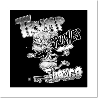 TRUMP PUSHES MONGO Posters and Art